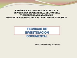 REPÚBLICA BOLIVARIANA DE VENEZUELA
     UNIVERSIDAD EXPERIMENTAL DEL TACHIRA
           VICERRECTORADO ACADEMICO
MANEJO DE EMERGENCIAS Y ACCION CONTRA DESASTRES




                      TUTORA: Mabelly Mendoza
 