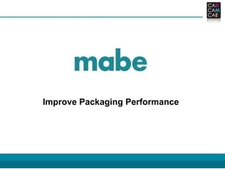Improve Packaging Performance




                                1
 
