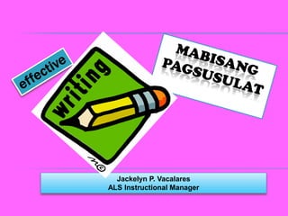 Jackelyn P. Vacalares
ALS Instructional Manager
 
