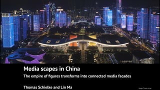 Media scapes in China


The empire of
fi
gures transforms into connected media facades


 
Thomas Schielke and Lin Ma Image: Traxon e:cue
 