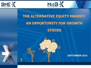 THE  ALTERNATIVE  EQUITY  MARKET:    

 AN  OPPORTUNITY  FOR  GROWTH  

              STOCKS  

                   



                         SEPTEMBER 2010
 