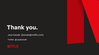 Thank you.
Jaya Kawale (jkawale@netflix.com)
Twitter: @ jayakawale
 