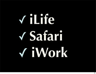 ✓ iLife
✓ Safari
✓ iWork
           29
 