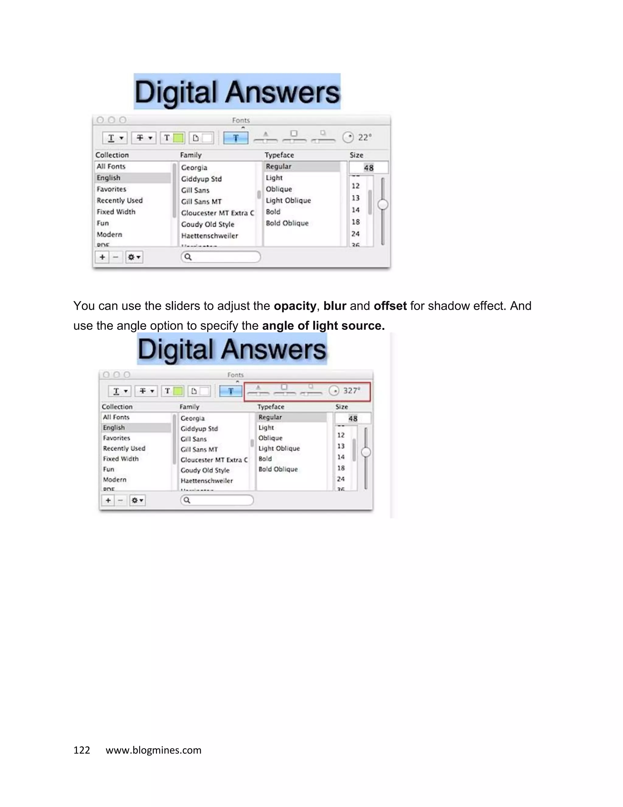 122 www.blogmines.com
You can use the sliders to adjust the opacity, blur and offset for shadow effect. And
use the angle option to specify the angle of light source.
 