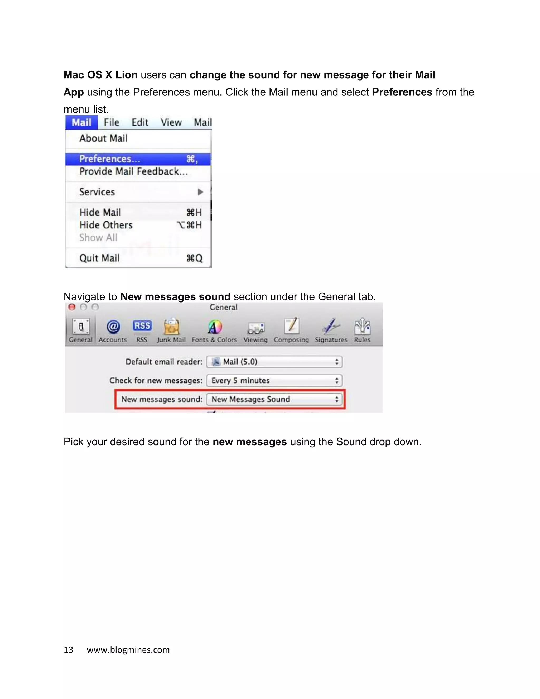 13 www.blogmines.com
Mac OS X Lion users can change the sound for new message for their Mail
App using the Preferences menu. Click the Mail menu and select Preferences from the
menu list.
Navigate to New messages sound section under the General tab.
Pick your desired sound for the new messages using the Sound drop down.
 