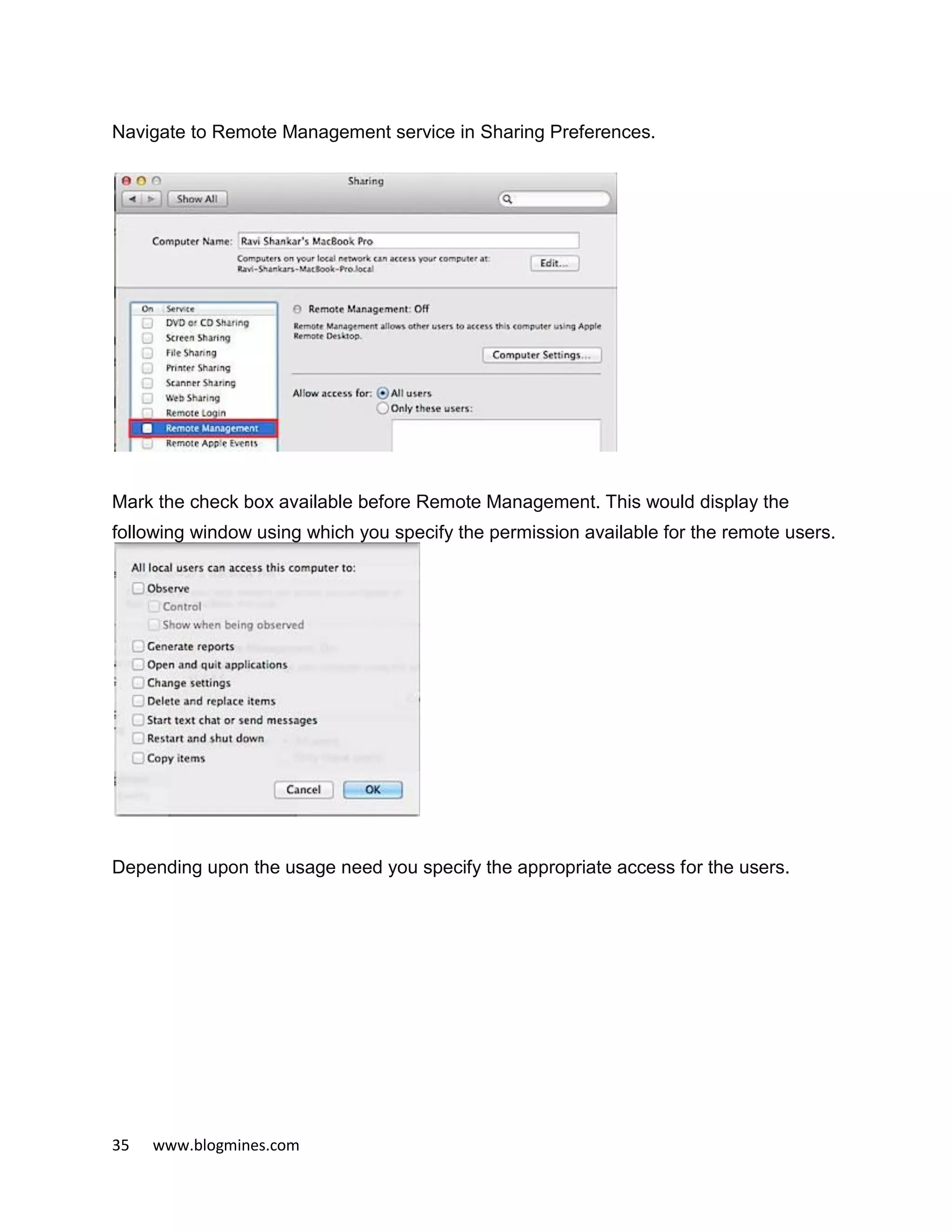 35 www.blogmines.com
Navigate to Remote Management service in Sharing Preferences.
Mark the check box available before Remote Management. This would display the
following window using which you specify the permission available for the remote users.
Depending upon the usage need you specify the appropriate access for the users.
 