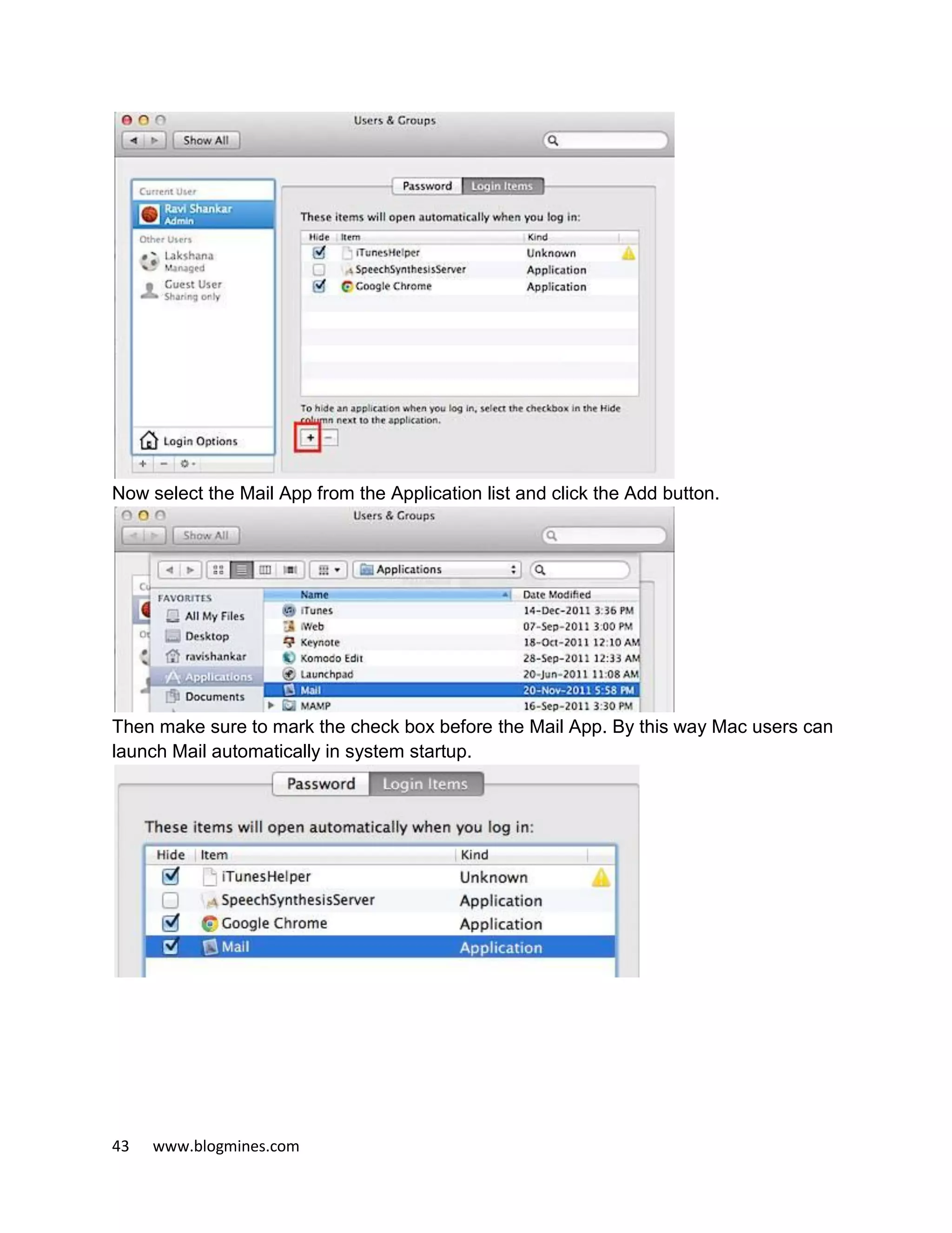 43 www.blogmines.com
Now select the Mail App from the Application list and click the Add button.
Then make sure to mark the check box before the Mail App. By this way Mac users can
launch Mail automatically in system startup.
 