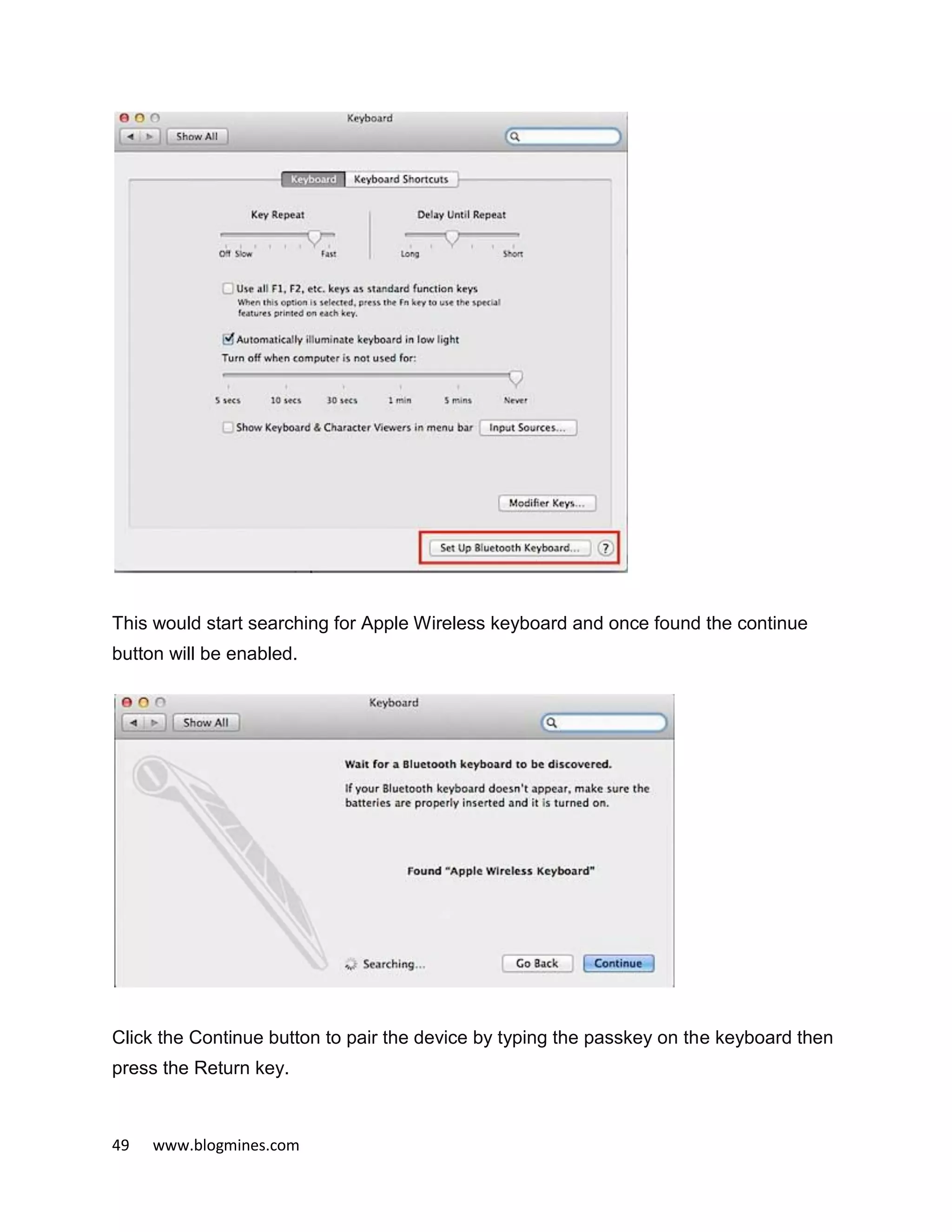 49 www.blogmines.com
This would start searching for Apple Wireless keyboard and once found the continue
button will be enabled.
Click the Continue button to pair the device by typing the passkey on the keyboard then
press the Return key.
 