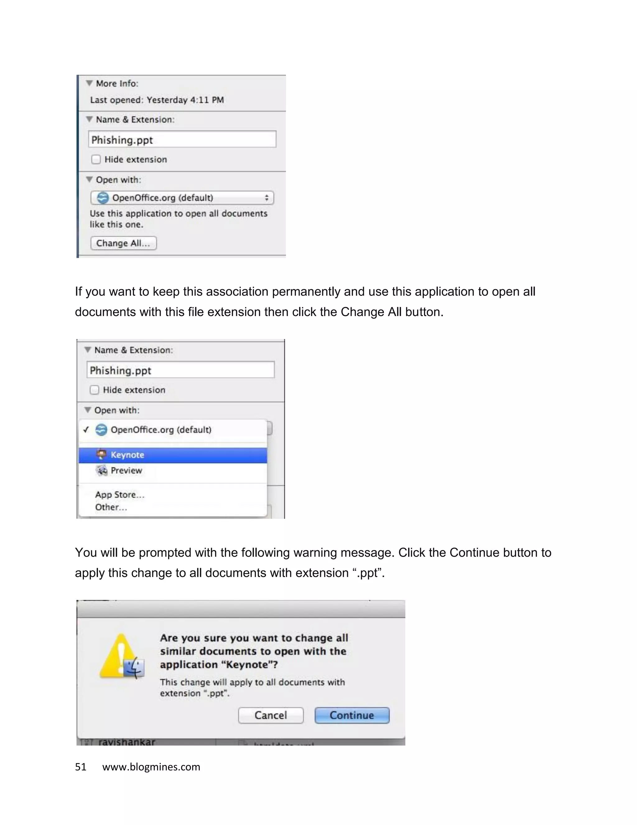 51 www.blogmines.com
If you want to keep this association permanently and use this application to open all
documents with this file extension then click the Change All button.
You will be prompted with the following warning message. Click the Continue button to
apply this change to all documents with extension “.ppt”.
 