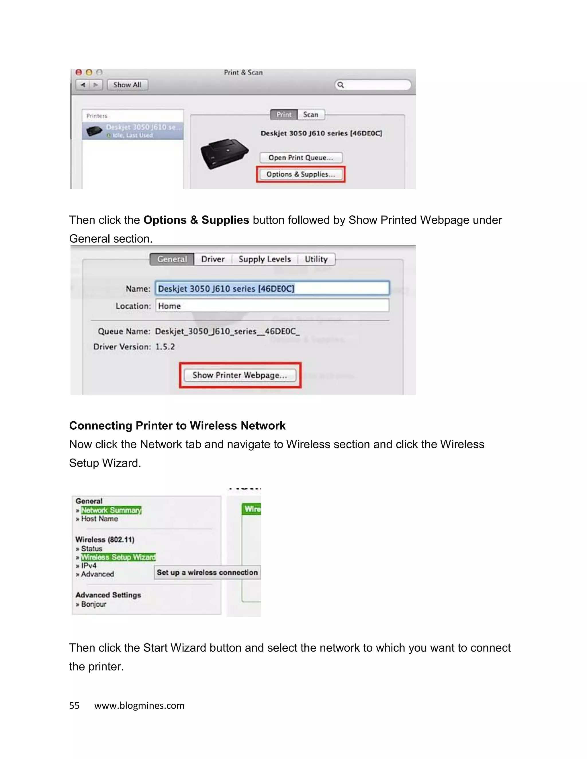 55 www.blogmines.com
Then click the Options & Supplies button followed by Show Printed Webpage under
General section.
Connecting Printer to Wireless Network
Now click the Network tab and navigate to Wireless section and click the Wireless
Setup Wizard.
Then click the Start Wizard button and select the network to which you want to connect
the printer.
 