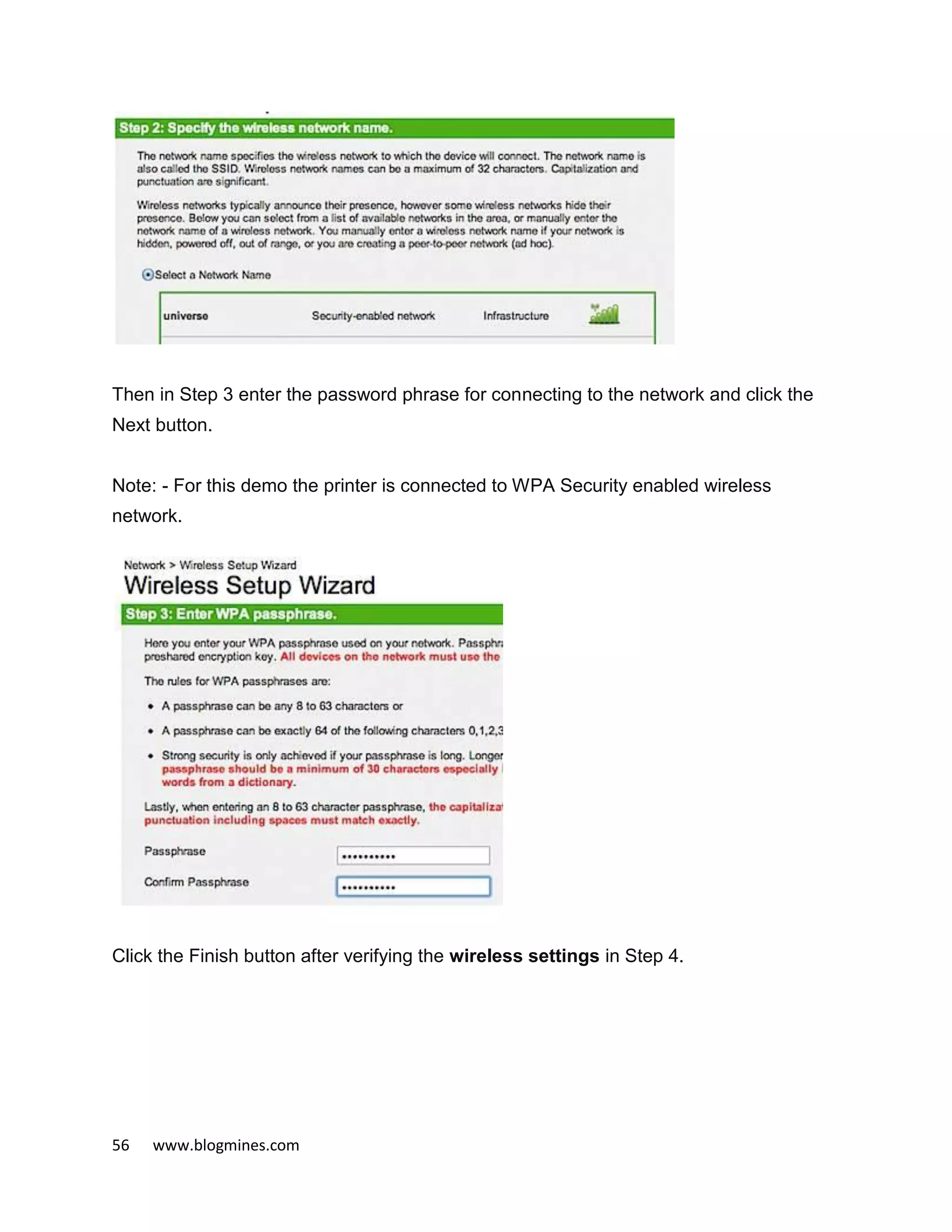 56 www.blogmines.com
Then in Step 3 enter the password phrase for connecting to the network and click the
Next button.
Note: - For this demo the printer is connected to WPA Security enabled wireless
network.
Click the Finish button after verifying the wireless settings in Step 4.
 