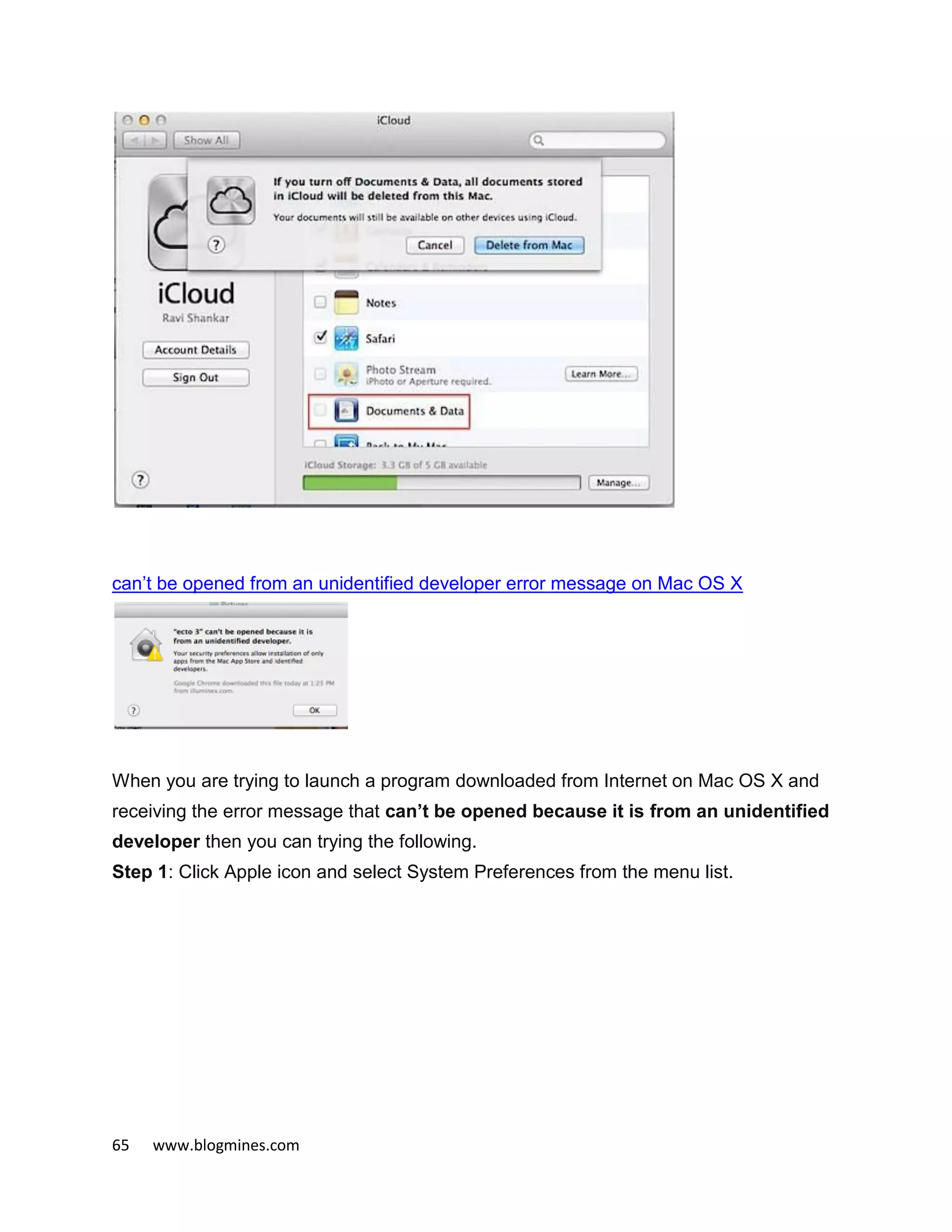 65 www.blogmines.com
can’t be opened from an unidentified developer error message on Mac OS X
When you are trying to launch a program downloaded from Internet on Mac OS X and
receiving the error message that can’t be opened because it is from an unidentified
developer then you can trying the following.
Step 1: Click Apple icon and select System Preferences from the menu list.
 