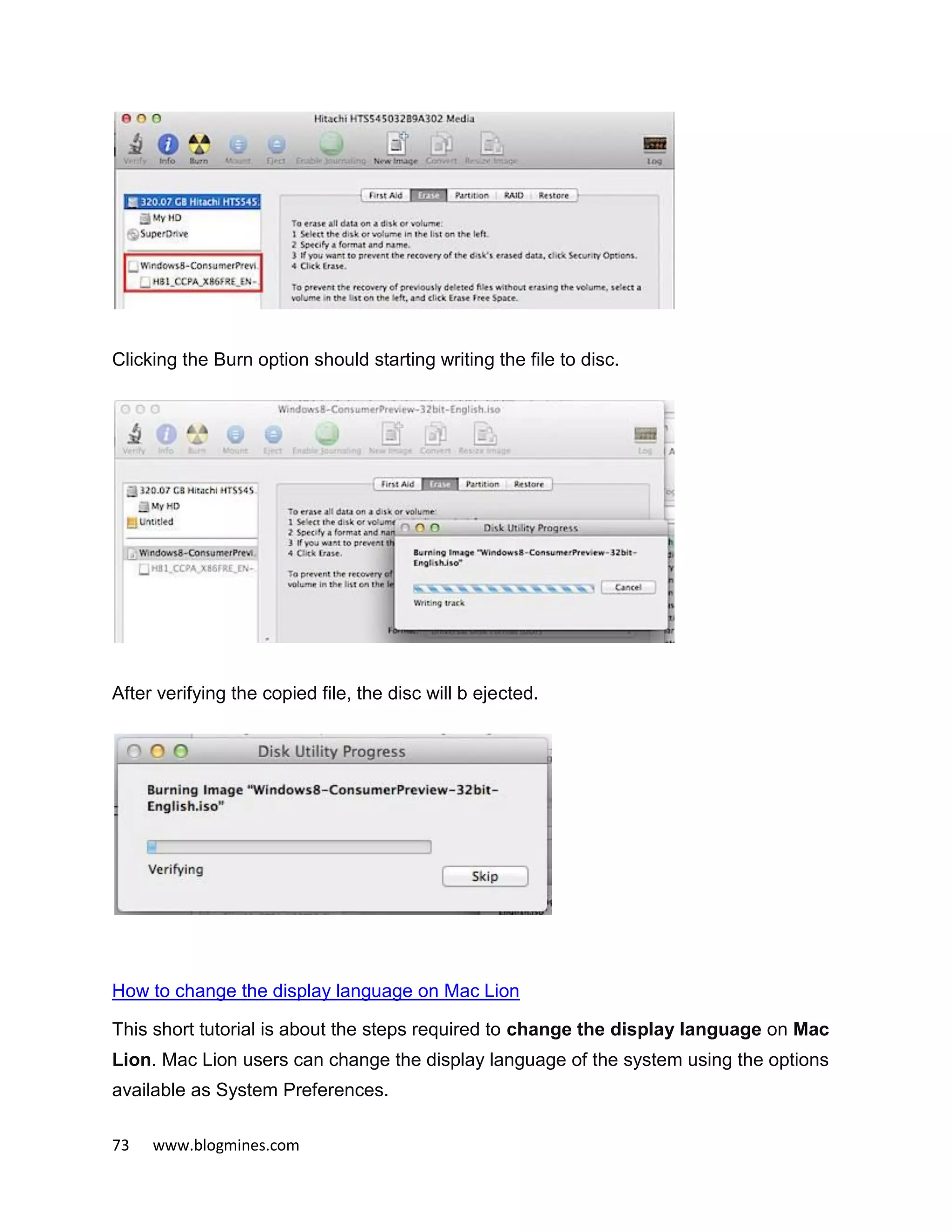 73 www.blogmines.com
Clicking the Burn option should starting writing the file to disc.
After verifying the copied file, the disc will b ejected.
How to change the display language on Mac Lion
This short tutorial is about the steps required to change the display language on Mac
Lion. Mac Lion users can change the display language of the system using the options
available as System Preferences.
 