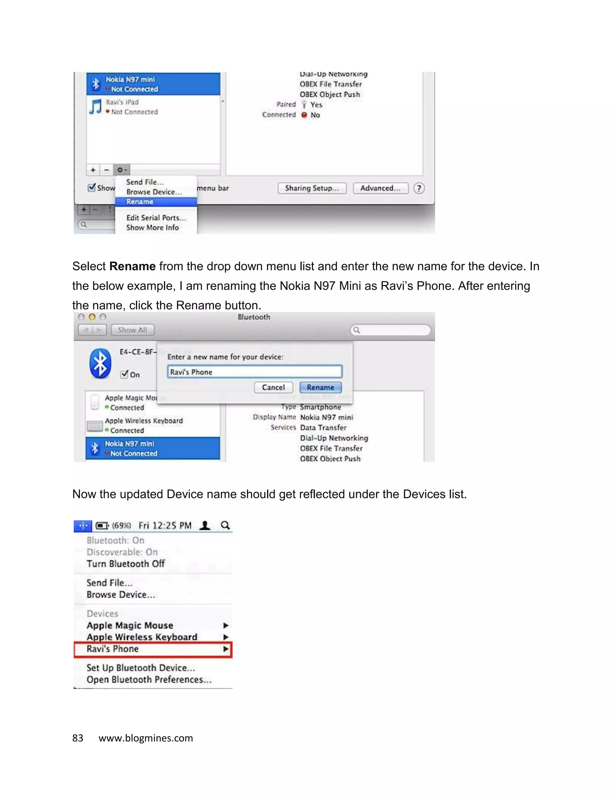83 www.blogmines.com
Select Rename from the drop down menu list and enter the new name for the device. In
the below example, I am renaming the Nokia N97 Mini as Ravi’s Phone. After entering
the name, click the Rename button.
Now the updated Device name should get reflected under the Devices list.
 