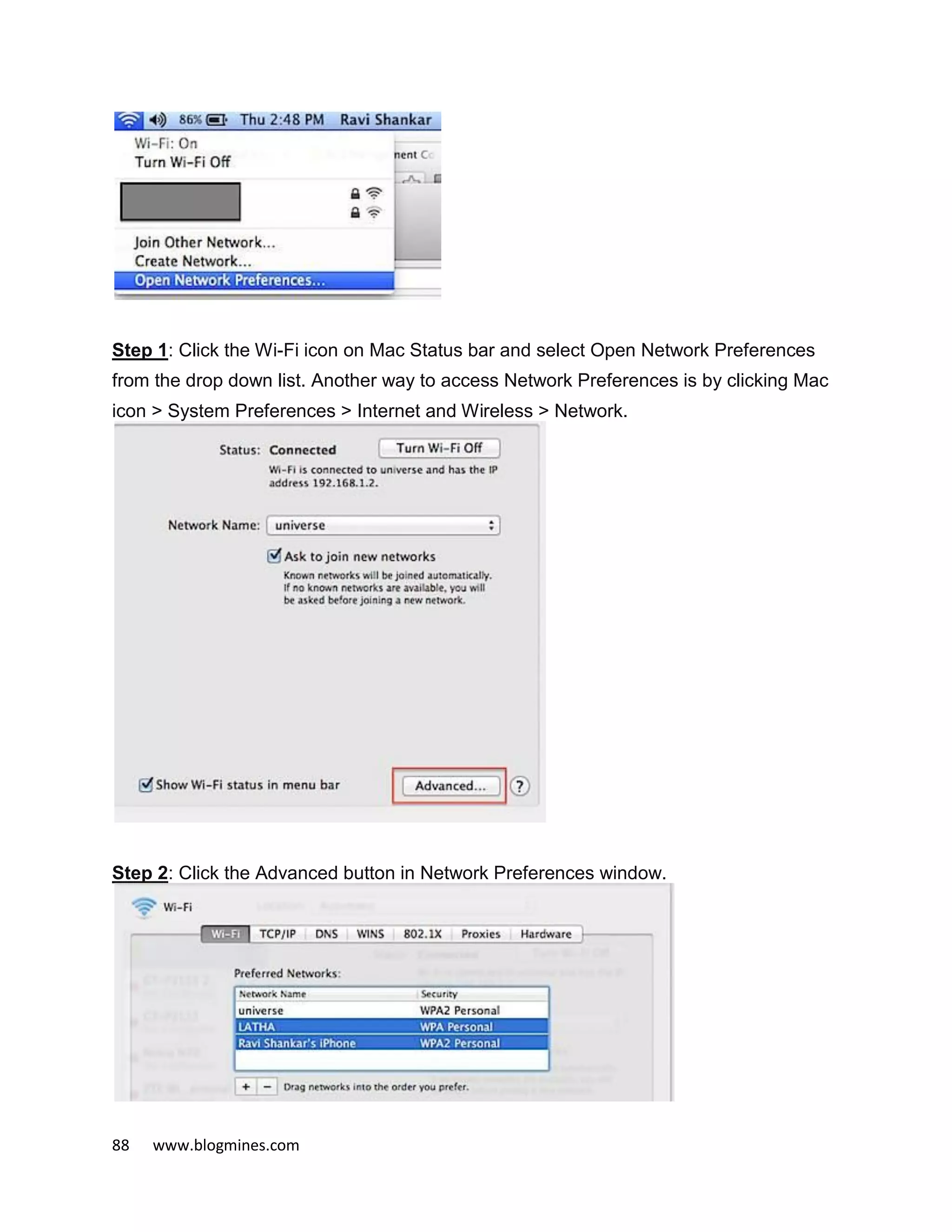 88 www.blogmines.com
Step 1: Click the Wi-Fi icon on Mac Status bar and select Open Network Preferences
from the drop down list. Another way to access Network Preferences is by clicking Mac
icon > System Preferences > Internet and Wireless > Network.
Step 2: Click the Advanced button in Network Preferences window.
 
