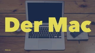 Der Mac 
friolz.com 
 