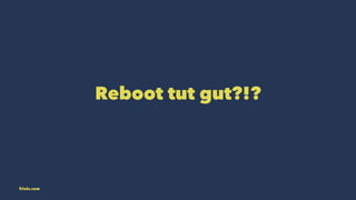Reboot tut gut?!? 
friolz.com 
 