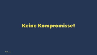Keine Kompromisse! 
friolz.com 
 