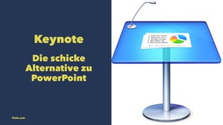 Keynote 
Die schicke 
Alternative zu 
PowerPoint 
friolz.com 
 