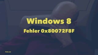 Windows 8 
Fehler 0x80072F8F 
friolz.com 
 