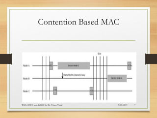 Contention Based MAC
9/21/2019WSN; IOT;V sem, GEHU by Dr. Vrince Vimal 7
 