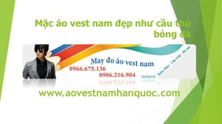 Mặc áo vest nam đẹp như cầu thủ
bóng đá
www.aovestnamhanquoc.com
 