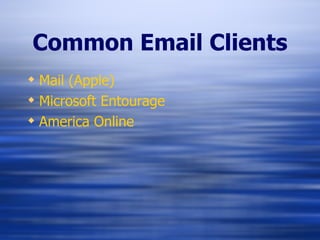 Common Email Clients Mail (Apple) Microsoft Entourage America Online 