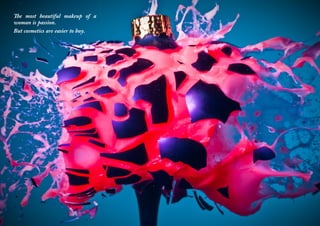 The most beautiful makeup of a
woman is passion.
But cosmetics are easier to buy.
 