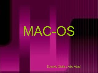 MAC-OS Eduardo Olalla y Alba Abad 