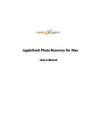 AppleXsoft Photo Recovery for Mac

          User ’s Manual
          User’
 