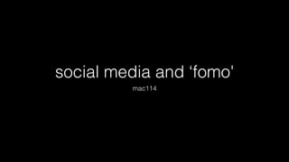 social media and ‘fomo'
mac114
 