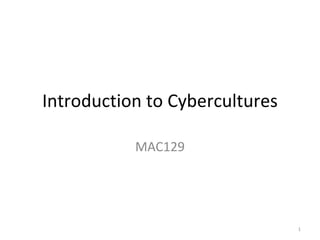 Introduction to Cybercultures MAC129 
