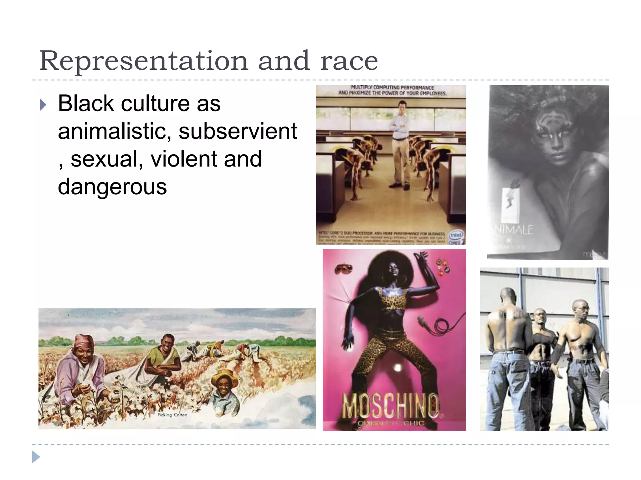 Representation and raceBlack culture as animalistic, subservient, sexual, violent and dangerous