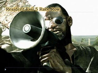 Resident Evil 5 Race Row
 