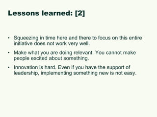 What did not work (or work as expected): [2]Deciding who got the iPads…since they were coveted devices.Not enough “worker bees.”Time to develop & conduct the trainings.Determine how to evaluate? What to evaluate?Staff attitude.