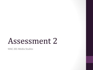 Assessment 2
MAC 201 Media Studies

 