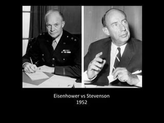 Eisenhower	
  vs	
  Stevenson	
  
1952	
  	
  
 