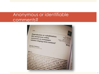 Anonymous or identifiable 
comments? 
19 
 