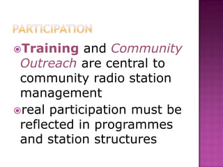 Training   and Community
 Outreach are central to
 community radio station
 management
real participation must be
 refle...
