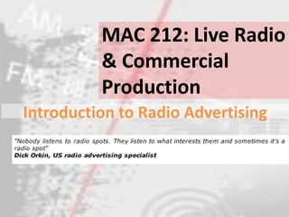 MAC 212: Live Radio
          & Commercial
          Production
Introduction to Radio Advertising
 