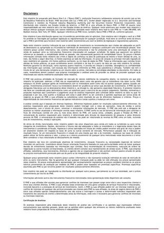 Disclaimers
Este relatório foi preparado pelo Banco Pine S.A. (“Banco PINE”), instituição financeira validamente existente de acordo com as leis
da República Federativa do Brasil. PINE Securities USA LLC (“PINE US”), broker-dealer registrada na U.S. Securities and Exchange
Commission e membro da Financial Industry Regulatory Authority and the Securities Investor Protection Corporation, está
distribuindo este relatório nos Estados Unidos da América. A PINE US é uma afiliada do Banco PINE. A PINE US assume total
responsabilidade por este relatório sob a lei dos Estados Unidos da América. Qualquer norte-americano que receber este relatório e
desejar efetuar qualquer transação com valores mobiliários abordado neste relatório deve fazê-lo com PINE no +1-646-398-6900, 645
Madison Avenue, New York, NY 10022. Qualquer referência ao PINE inclui, também, Banco PINE e PINE US, conforme aplicável.

Este relatório é para distribuição apenas nas circunstâncias permitidas pela lei aplicável. Este relatório não é dirigido a você se o PINE
for proibido ou restringido por qualquer legislação ou regulamentação em qualquer jurisdição. Você deve se certificar antes da leitura
que o PINE é permitido para fornecer este material sobre investimentos pra você no âmbito da legislação e regulamentos aplicáveis.

Nada neste relatório constitui indicação de que a estratégia de investimento ou recomendações aqui citadas são adequadas ao perfil
do destinatário ou apropriadas as circunstâncias individuais do destinatário e tampouco constituem uma recomendação pessoal. Este
relatório possui caráter informativo, não constitui material promocional e não foi produzido como uma solicitação de compra ou
venda de qualquer ativo ou instrumentos financeiros relacionados em qualquer jurisdição. Os dados que aparecem nos gráficos
referem-se ao passado, a rentabilidade obtida no passado, não representando garantia de rentabilidade futura. Os preços e demais
informações contidas neste relatório são críveis e dignos de confiança na data de publicação do mesmo e foram obtidas de uma, ou
mais, das fontes a seguir descritas: (i) fontes expressas ao lado da informação; (ii) preço de cotação no principal mercado regulado do
valor mobiliário em questão; (iii) fontes públicas confiáveis; ou (iv) base de dados do PINE. Todas as informações aqui contidas foram
obtidas de fontes públicas, as quais acreditamos serem confiáveis e de boa fé a partir da data em que este relatório foi emitido.
Nenhuma garantia ou declaração, tanto expressa quanto implícita, é provida em relação à exatidão, abrangência ou confiabilidade
das informações aqui contidas, com exceção das informações referentes ao PINE, suas subsidiárias e afiliadas. Também não tem o
intuito de ser uma declaração completa ou um resumo sobre os ativos, mercados ou estratégias abordadas no documento. Em todos os
casos, investidores devem conduzir suas próprias investigações e análises antes de proceder ou deixar de proceder qualquer ação
relacionada aos valores mobiliários analisados neste relatório.

O PINE não praticou atividades de formador de mercado de valores mobiliários da companhia objeto, no momento em que este
relatório foi publicado. Ademais, o PINE não se responsabiliza assim como não garante que os investidores irão obter lucros. PINE
tampouco irá dividir qualquer ganho de investimentos com os investidores assim como não irá aceitar qualquer passivo causado por
perdas. Investimentos envolvem riscos e os investidores devem ter prudência ao tomar suas decisões de investimento. O PINE não tem
obrigações fiduciárias com os destinatários deste relatório e, ao divulgá-lo, não apresenta capacidade fiduciária. O presente relatório
não deve ser considerado pelos destinatários como um substituto para o exercício do seu próprio julgamento. Opiniões, estimativas e
projeções expressas aqui constituem o julgamento atual do analista responsável pelo conteúdo deste relatório na data na qual foi
preparada e por isso, está sujeito a mudanças sem aviso e pode diferir ou ser contrário a opiniões expressas por outras áreas de
negócios ou grupos do PINE e suas afiliadas ou subsidiárias como resultado do uso de diferentes hipóteses e critérios. Preços e
disponibilidade de instrumentos financeiros são apenas indicativos e estão sujeitos a mudanças sem aviso.

A análise contida aqui é baseada em diversas hipóteses. Diferentes hipóteses podem ter resultados substancialmente diferentes. Os
analistas responsáveis pela preparação deste relatório podem interagir com a mesa de operações, mesa de vendas e outros
departamentos, com o intuito de reunir, sintetizar e interpretar informações de mercado. O PINE não está sob a obrigação de
atualizar ou manter atualizada a informação contida neste relatório. O PINE confia no uso de barreira de informação para controlar o
fluxo de informação contida em uma ou mais áreas dentro do PINE, em outras áreas, unidades, grupos e filiadas do PINE. A
remuneração do analista responsável pelo relatório é determinada pela direção do departamento de pesquisa e pelos diretores
seniores do PINE. A remuneração do analista não é baseada mas pode ser relacionada às receitas do PINE como um todo, incluindo
área de investimentos, vendas e operações.

Os ativos de dívida mencionados neste relatório podem não estar disponíveis para venda em todas as jurisdições ou para certas
categorias de investidores. Opções, derivativos e futuros não são adequados a todos os investidores e a negociação desses tipos de
instrumentos é considerada arriscada. Hipotecas e ativos lastreados em títulos de crédito podem envolver alto grau de risco e podem
ser altamente voláteis em resposta às taxas de juros ou outras variáveis de mercado. Performance passada não é indicação de
resultado futuro. Se um instrumento financeiro é cotado em uma moeda que não a do investidor, mudanças nas taxas de câmbio
podem afetar de forma adversa o valor, o preço ou o retorno proveniente de qualquer ativo mencionado nesse documento e o leitor
deve considerar o risco relacionado ao descasamento de moedas.

Este relatório não leva em consideração objetivos de investimento, situação financeira ou necessidades especiais de nenhum
investidor em particular. Investidores devem buscar orientação financeira baseada em suas particularidades antes de tomar qualquer
decisão de investimento baseadas nas informações aqui contidas. Para recomendações de investimento, execução de ordens de
negociação ou outras funções correlacionadas, os clientes devem contatar seus representantes de vendas locais. O PINE, suas empresa
afiliadas, subsidiárias, seus funcionários, diretores e agentes não se responsabilizam e não aceitam nenhum passivo oriundo de perda
ou prejuízo eventualmente provocado pelo uso de parte ou da integralidade do presente relatório.

Qualquer preço apresentado neste relatório possui caráter informativo e não representa avaliação individual do valor de mercado do
ativo ou outro instrumento. Não há garantias de que qualquer transação pode ou pôde ter sido efetuada nos preços apresentados
neste relatório. Os preços eventualmente apresentados não necessariamente representam os preços contábeis internos ou os preços
teóricos provenientes de avaliação por modelos do PINE e podem estar baseados em premissas específicas. Premissas específicas
assumidas pelo PINE ou por terceiros podem ter resultados substancialmente diferentes.

Este relatório não pode ser reproduzido ou distribuído por qualquer outra pessoa, parcialmente ou em sua totalidade, sem o prévio
consentimento por escrito do PINE.

Informações adicionais acerca dos instrumentos financeiros mencionados nesta apresentação estão disponíveis sob consulta.

O PINE e suas afiliadas têm acordos para gerenciar conflitos de interesses que possam surgir entre eles e seus respectivos clientes e
entre seus clientes diversos. O PINE e suas afiliadas estão envolvidas em uma gama completa de serviços financeiros e relacionados,
incluindo bancário e a prestação de serviços de investimento. Assim, o PINE ou suas afiliadas podem ter um interesse material ou um
conflito de interesse em qualquer dos serviços prestados aos clientes pelo PINE ou suas afiliadas. As áreas de negócio dentro do PINE e
entre suas afiliadas operam independentemente uma das outras e restringem o acesso a determinado indivíduo responsável pelo
tratamento dos assuntos do cliente a determinadas áreas da informação, onde este é necessário para gerenciar conflitos de interesses
ou interesses materiais.

Certificação de Analistas

Os analistas responsáveis pela elaboração deste relatório de análise são certificados e as opiniões aqui expressadas refletem
exclusivamente suas opiniões pessoais, sendo que as opiniões sobre qualquer dos emissores ou valores mobiliários analisados neste
relatório foram preparadas de forma autônoma e independente.
 