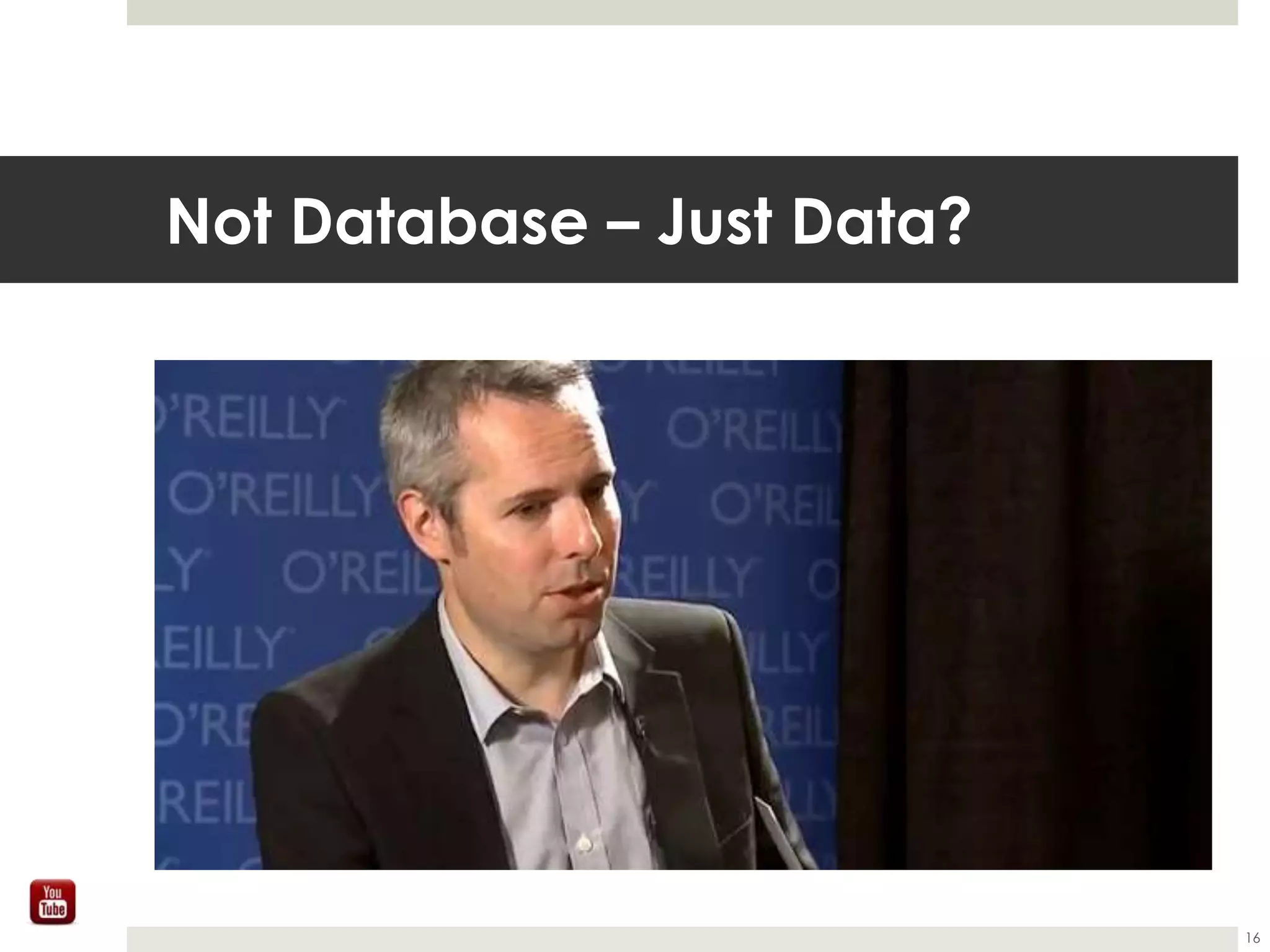Not Database – Just Data?
16
 