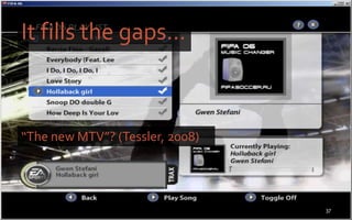 It fills the gaps…
37
“The new MTV”? (Tessler, 2008)
 