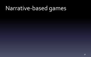 Narrative-based games
38
 