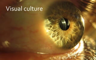 Visual culture
4
 