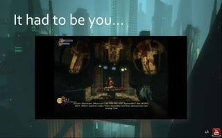 It had to be you…
46
 