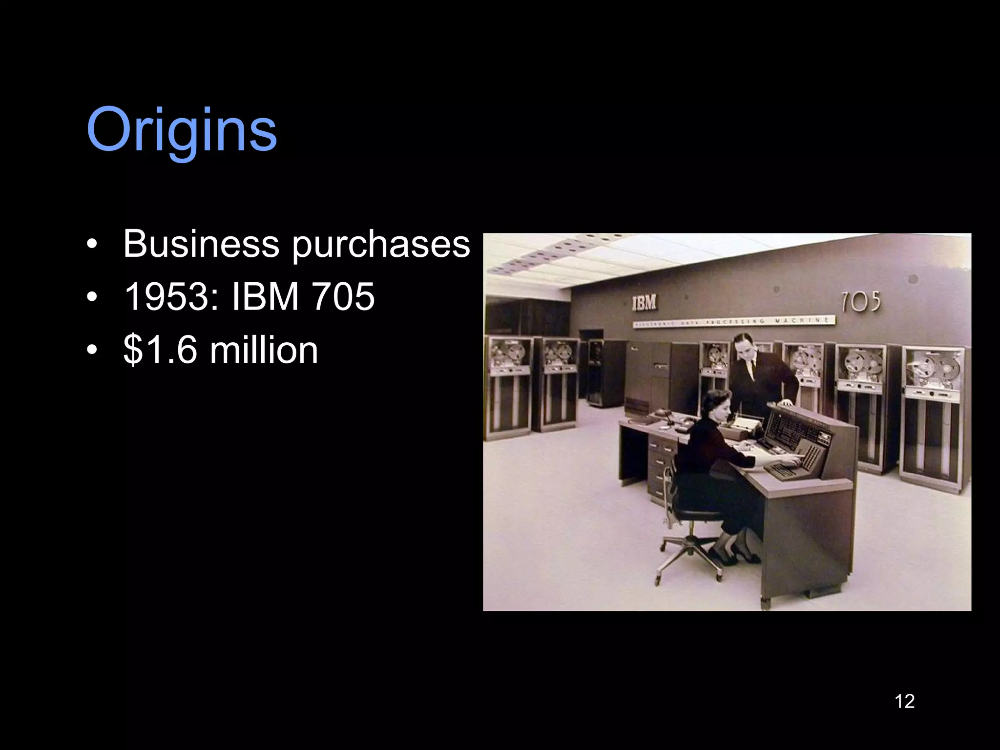 Origins Business purchases 1953: IBM 705 $1.6 million 