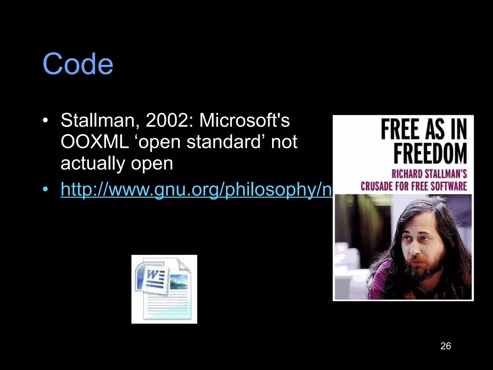 Code Stallman, 2002: Microsoft's OOXML  ‘ open standard ’  not actually open http://www.gnu.org/philosophy/no-word-attachments.html 