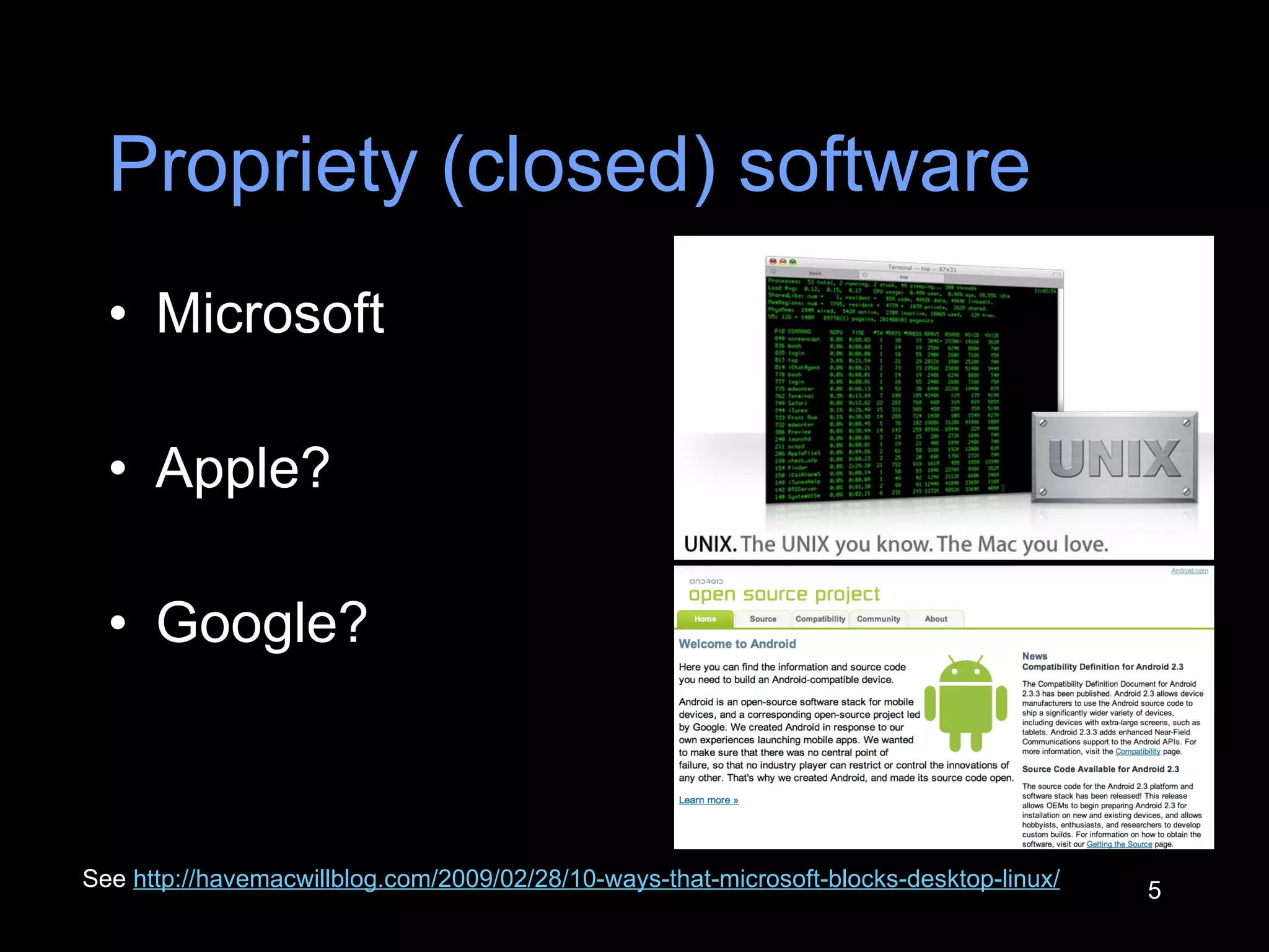 Propriety (closed) software Microsoft Apple? Google? See  http://havemacwillblog.com/2009/02/28/10-ways-that-microsoft-blocks-desktop-linux/   