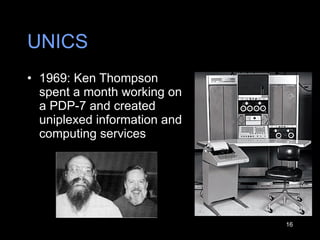 UNICS 1969: Ken Thompson spent a month working on a PDP-7 and created uniplexed information and computing services  